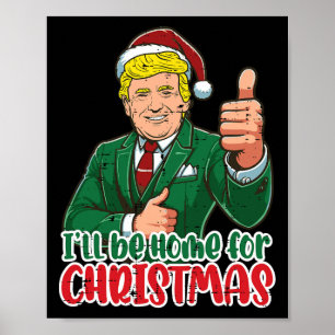 Trump Ill Be Home For Christmas Funny Xmas Men Wom Poster