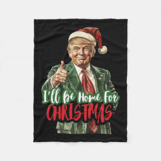 Trump I'll Be Home For Christmas Humourous Trump C Fleece Blanket