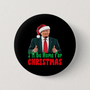 Trump Ill Be Home For Christmas Humourous Trump Ch 2 Inch Round Button