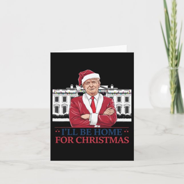 Trump I'll Be Home For Christmas Whitehouse 2024  Card (Front)