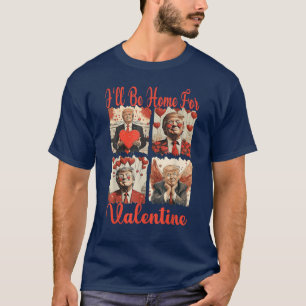 Trump i'll be home for valentine funny trump T-Shirt