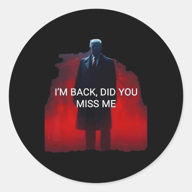 Trump I'm Back Did You Miss Me  Classic Round Sticker (Front)