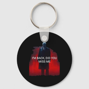 Trump I'm Back Did You Miss Me Keychain