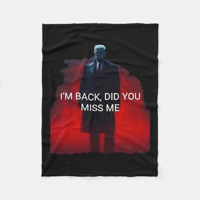 Trump I'm Ck Did You Miss Me  Fleece Blanket (Front)