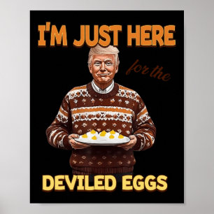 Trump I'm Just Here For The Deviled Eggs Poster
