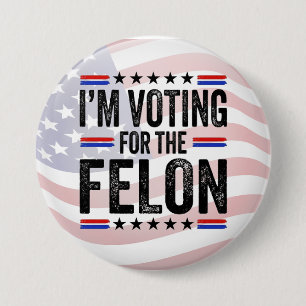 Trump Im Voting for a Felon 3 Inch Round Button