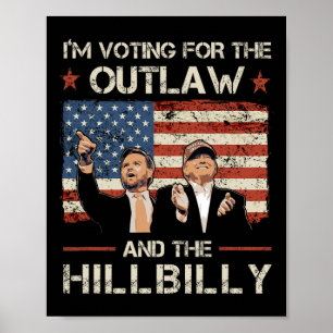 Trump I'm Voting For The Outlaw And Hillbilly Trum Poster
