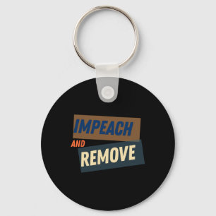 Trump - Impeach And Remove  Keychain