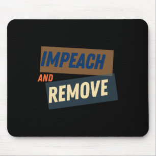 Trump - Impeach And Remove  Mouse Pad