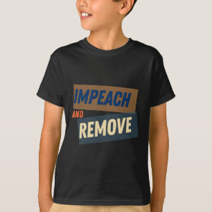 Trump - Impeach And Remove T-Shirt