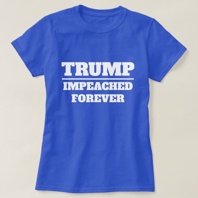 Trump Impeached Forever T-Shirt (Design Front)