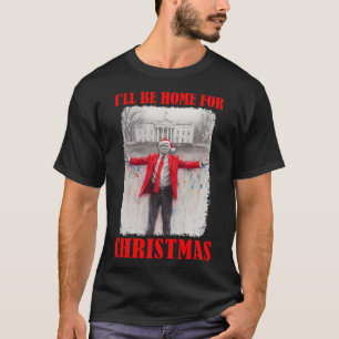 Trump In Santa Hat I'll Be Home For Christmas Funn T-Shirt