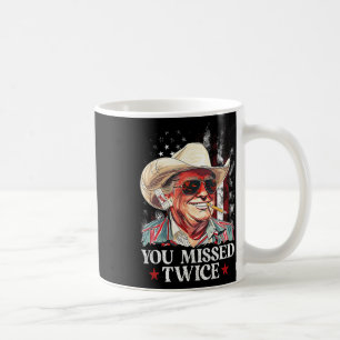 Trump Ination Attempt Trump 2024 You Missed Twice  Coffee Mug