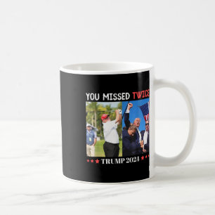Trump Ination Attempt Trump 2024 You Missed Twice  Coffee Mug