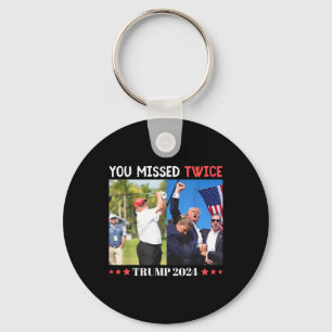 Trump Ination Attempt Trump 2024 You Missed Twice  Keychain