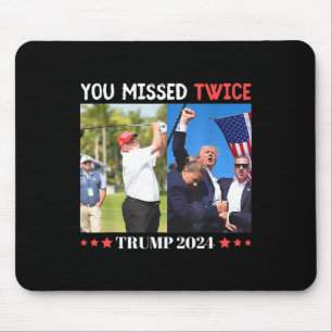 Trump Ination Attempt Trump 2024 You Missed Twice Mouse Pad