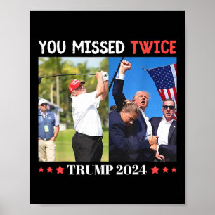 Trump Ination Attempt Trump 2024 You Missed Twice  Poster