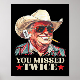 Trump Ination Attempt Trump 2024 You Missed Twice Poster