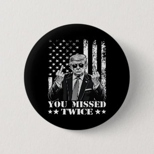 Trump Ination Attempt Trump 2025 You Missed Twice 2 Inch Round Button