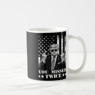 Trump Ination Attempt Trump 2025 You Missed Twice  Coffee Mug