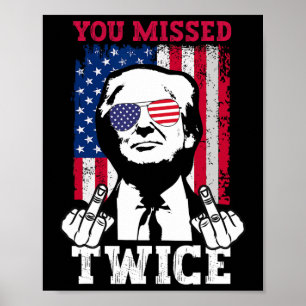 Trump Ination Attempt Trump 2025 You Missed Twice Poster
