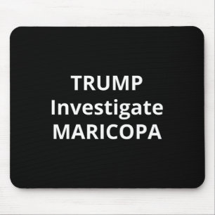 Trump Investigate Maricopa 1  Mouse Pad