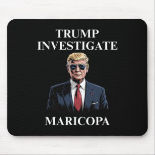 Trump Investigate Maricopa 2 Mouse Pad