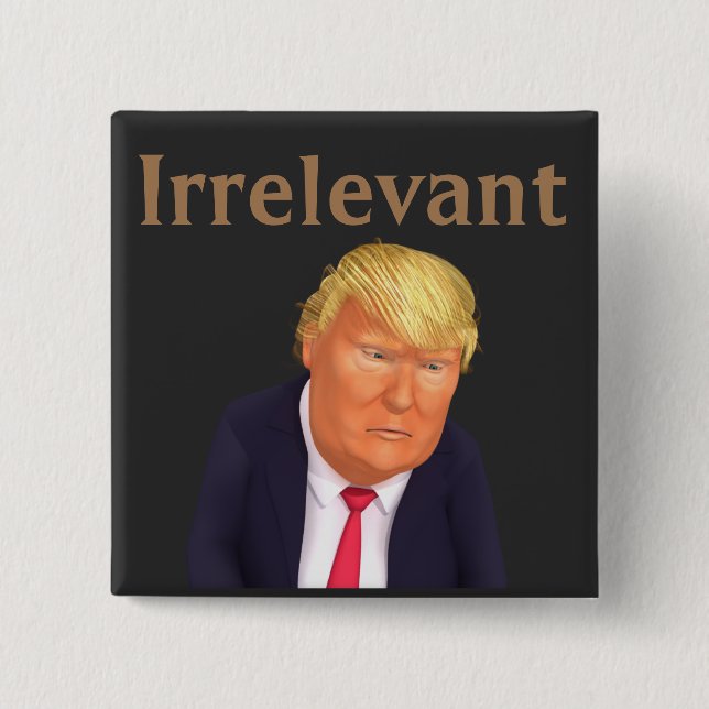 Trump Irrelevant Button (Front)