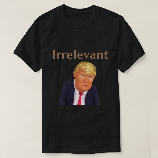 Trump IrrelevantT-Shirt T-Shirt (Design Front)