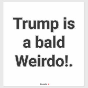 Trump is a bald Weirdo! Hankamer Artjunkhaus Funny
