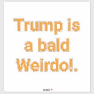 Trump is a bald Weirdo! Hankamer Artjunkhaus Funny