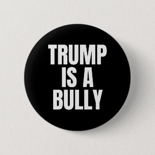 Trump Is A Bully Anti Trump, Feminists, Pro-immigr 2 Inch Round Button