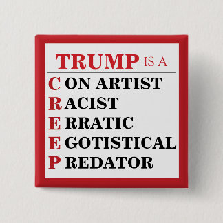 Trump is a Creep Predator Con Artist President 2 Inch Square Button