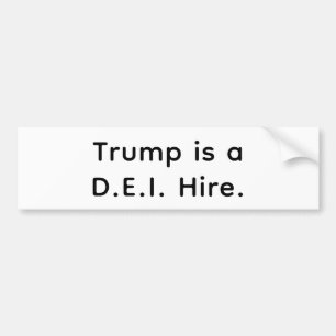 Trump is a D.E.I. Hire Hankamer Artjunkhaus Comic Bumper Sticker