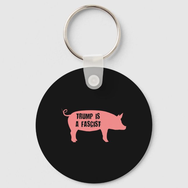 Trump Is A Fascist Pig  Keychain (Front)