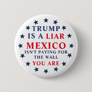 Trump Is A Liar Mexico Isn't Paying For Wall 2 Inch Round Button