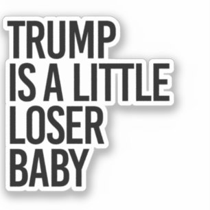 Trump is a little loser baby