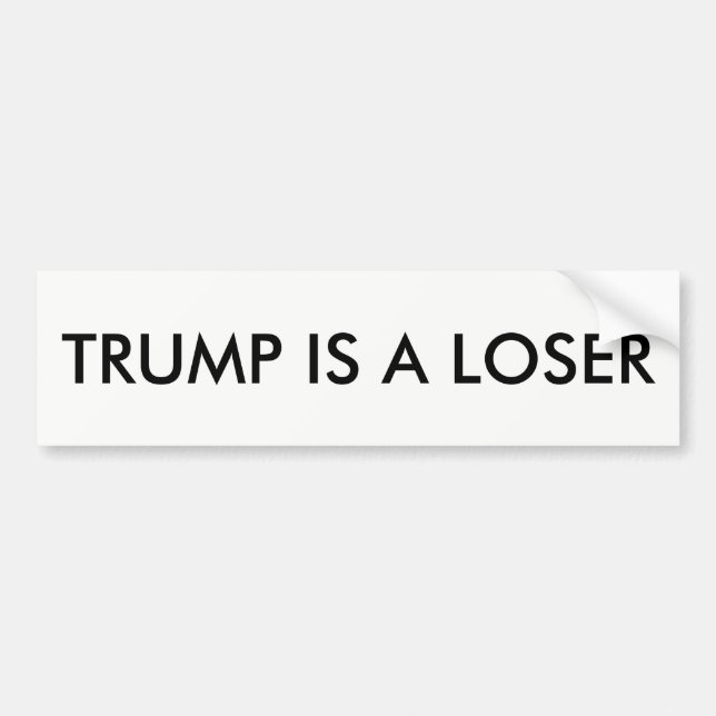 Trump is a loser. bumper sticker (Front)