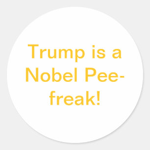 Trump is a Nobel Pee-freak! Hankamer Artjunkhaus Classic Round Sticker