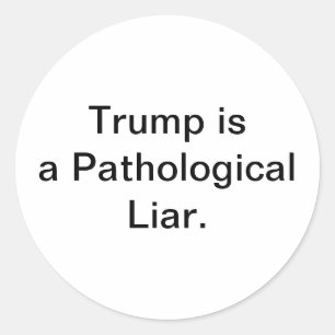 Trump is a Pathological Liar. Hankamer Artjunkhaus Classic Round Sticker