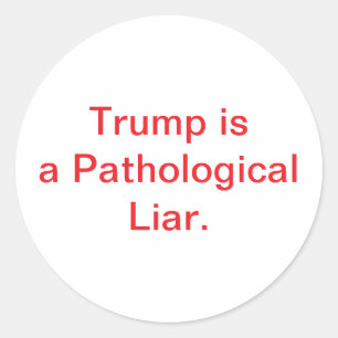 Trump is a Pathological Liar. Hankamer Artjunkhaus Classic Round Sticker