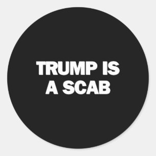 Trump Is A Scab 1 Classic Round Sticker