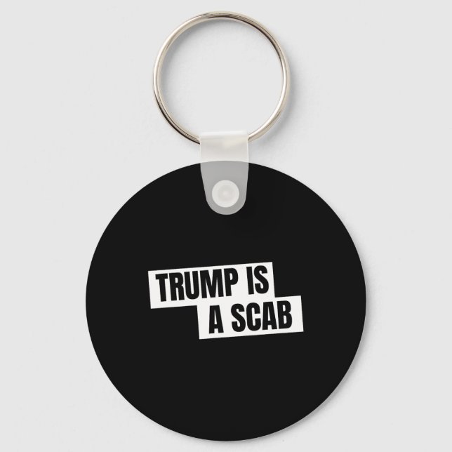Trump Is A Scab  Keychain (Front)