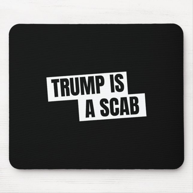 Trump Is A Scab  Mouse Pad (Front)