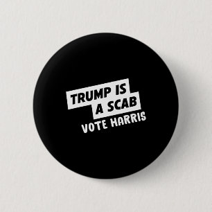 Trump Is A Scab Vote Harris 1 2 Inch Round Button