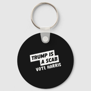 Trump Is A Scab Vote Harris 1 Keychain