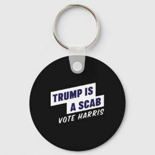 Trump Is A Scab - Vote Harris 2024  Keychain