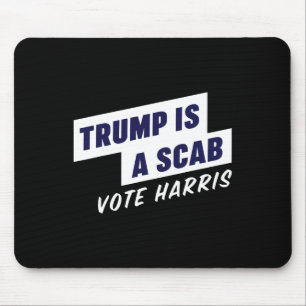 Trump Is A Scab - Vote Harris 2024 Mouse Pad