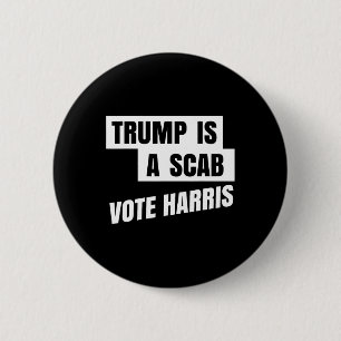 Trump Is A Scab Vote Harris 2 Inch Round Button
