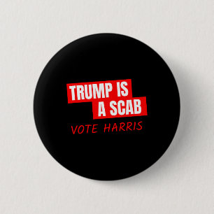 Trump Is A Scab Vote Harris 2 Inch Round Button